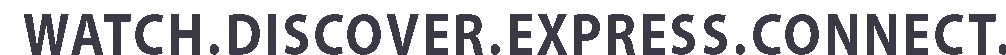 WATCH.DISCOVER.EXPRESS.CONNECT
